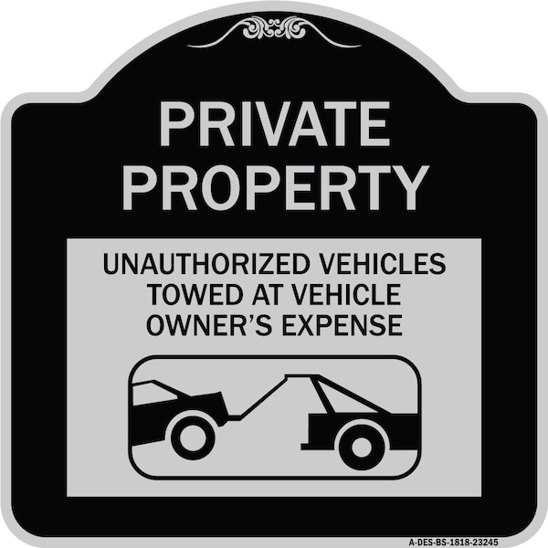 Private Property Unauthorized Vehicles Towed at Owner Expense Aluminum Sign, 18" H, BS-1818-23245